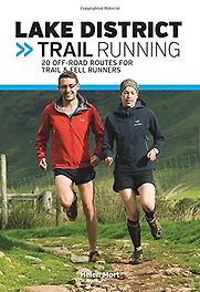 Lake District Trail Running: 20 off-Road Routes for Trail & Fell Runners by Helen Mort Lake District Trail Running: 20 off-Road Routes for Trail & Fell Runners by Helen Mort