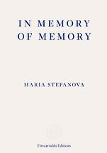 The Best of World Literature: The 2021 International Booker Prize Shortlist - In Memory of Memory by Maria Stepanova, by Sasha Dugdale The Best of World Literature: The 2021 International Booker Prize Shortlist - In Memory of Memory by Maria Stepanova, by Sasha Dugdale
