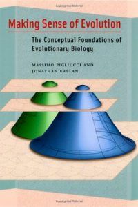 Making Sense of Evolution: The Conceptual Foundations of Evolutionary Biology by Massimo Pigliucci