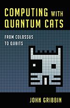 The Best Quantum Computing Books - Computing with Quantum Cats: From Colossus to Qubits by John Gribbin