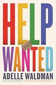 Help Wanted: A Novel by Adelle Waldman Help Wanted: A Novel by Adelle Waldman