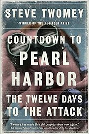 Countdown to Pearl Harbor: The Twelve Days to the Attack by Steve Twomey Countdown to Pearl Harbor: The Twelve Days to the Attack by Steve Twomey