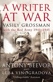 The best books on The Siege of Leningrad - A Writer At War: Vasily Grossman with the Red Army 1941-1945 by Vasily Grossman, edited and translated by Antony Beevor and Lyuba Vinogradova  The best books on The Siege of Leningrad - A Writer At War: Vasily Grossman with the Red Army 1941-1945 by Vasily Grossman, edited and translated by Antony Beevor and Lyuba Vinogradova
