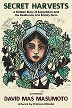 Secret Harvests: A Hidden Story of Separation and the Resilience of a Family Farm by David Mas Masumoto Secret Harvests: A Hidden Story of Separation and the Resilience of a Family Farm by David Mas Masumoto