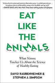 The best books on Longevity - Eat Like the Animals: What Nature Teaches us About the Science of Healthy Eating by David Raubenheimer & Stephen Simpson The best books on Longevity - Eat Like the Animals: What Nature Teaches us About the Science of Healthy Eating by David Raubenheimer & Stephen Simpson