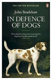 In Defence of Dogs by John Bradshaw In Defence of Dogs by John Bradshaw