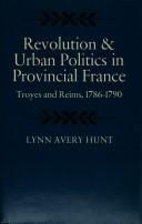 Revolutions and Urban Politics in Provincial France by Lynn Hunt