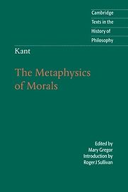 The Metaphysics of Morals by Immanuel Kant The Metaphysics of Morals by Immanuel Kant