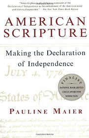 American Scripture: Making the Declaration of Independence by Pauline Maier American Scripture: Making the Declaration of Independence by Pauline Maier