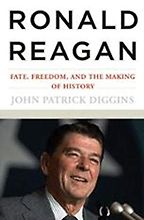 The best books on Punk Rock (in 80s America) - Ronald Reagan: Fate, Freedom, and the Making of History by John Patrick Diggins
