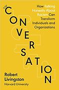 The Best Business Books: the 2021 FT & McKinsey Book Award - The Conversation: How Seeking and Speaking the Truth About Racism Can Radically Transform Individuals and Organizations by Robert Livingston The Best Business Books: the 2021 FT & McKinsey Book Award - The Conversation: How Seeking and Speaking the Truth About Racism Can Radically Transform Individuals and Organizations by Robert Livingston