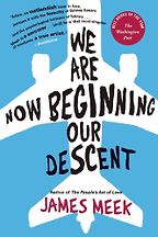 We Are Now Beginning Our Descent by James Meek We Are Now Beginning Our Descent by James Meek