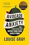 Avocado Anxiety: and Other Stories About Where Your Food Comes From by Louise Gray