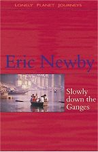 The best books on Asia’s Rivers - Slowly Down the Ganges by Eric Newby The best books on Asia’s Rivers - Slowly Down the Ganges by Eric Newby