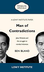 Man of Contradictions: Joko Widodo and the struggle to remake Indonesia by Ben Bland Man of Contradictions: Joko Widodo and the struggle to remake Indonesia by Ben Bland