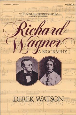 The best books on Wagner - Richard Wagner: A Biography by Derek Watson
