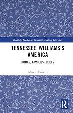 Tennessee Williams’s America: Homes, Families, Exiles by Ahmed Honeini Tennessee Williams’s America: Homes, Families, Exiles by Ahmed Honeini