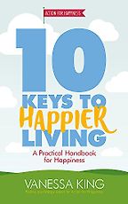 10 Keys to Happier Living by Vanessa King 10 Keys to Happier Living by Vanessa King