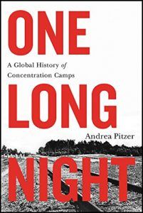 The best books on Concentration Camps - One Long Night: A Global History of Concentration Camps by Andrea Pitzer
