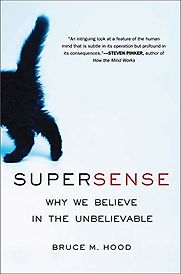 Supersense: Why We Believe in the Unbelievable by Bruce Hood Supersense: Why We Believe in the Unbelievable by Bruce Hood