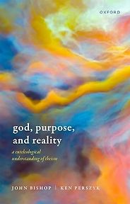 The best books on Cosmic Purpose - God, Purpose, and Reality: A Euteleological Understanding of Theism by John Bishop & Ken Perszyk The best books on Cosmic Purpose - God, Purpose, and Reality: A Euteleological Understanding of Theism by John Bishop & Ken Perszyk