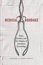 Best History of Medicine Books - Medical Bondage: Race, Gender, and the Origins of American Gynecology by Deirdre Cooper Owens