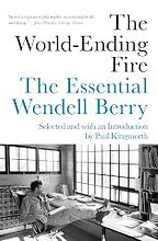 Modern Classics - The World-Ending Fire by Wendell Berry Modern Classics - The World-Ending Fire by Wendell Berry