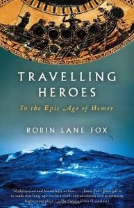 The best books on Religious and Social History in the Ancient World - Travelling Heroes by Robin Lane Fox