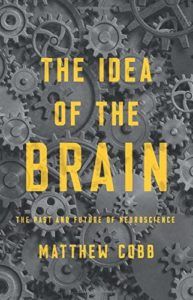 The best books on The History of Science - The Idea of the Brain: The Past and Future of Neuroscience by Matthew Cobb