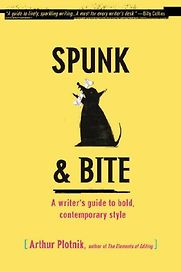 Spunk & Bite: A Writer's Guide to Bold, Contemporary Style by Arthur Plotnik Spunk & Bite: A Writer's Guide to Bold, Contemporary Style by Arthur Plotnik