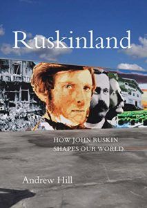 The Best Business Books: the 2021 FT & McKinsey Book Award - Ruskinland: How John Ruskin Shapes Our World by Andrew Hill