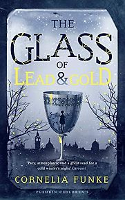 The Glass of Lead and Gold by Cornelia Funke The Glass of Lead and Gold by Cornelia Funke