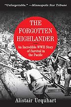 The best books on World War 2 in Asia - The Forgotten Highlander: An Incredible WWII Story of Survival in the Pacific by Alistair Urquhart