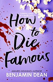 How to Die Famous by Benjamin Dean How to Die Famous by Benjamin Dean