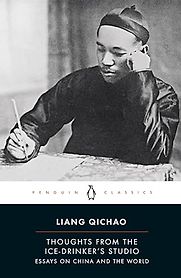 Thoughts from the Ice-Drinker's Studio: Essays on China and the World by Liang Qichao & Peter Zarrow (translator) Thoughts from the Ice-Drinker's Studio: Essays on China and the World by Liang Qichao & Peter Zarrow (translator)