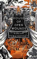 House of Open Wounds by Adrian Tchaikovsky House of Open Wounds by Adrian Tchaikovsky