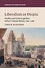 Liberalism as Utopia: The Rise and Fall of Legal Rule in Post-Colonial Mexico by Timo Schaefer