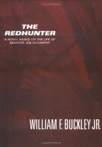 The Redhunter: A Novel Based on the Life of Senator Joe McCarthy by William F Buckley Jr