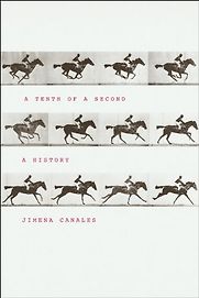 A Tenth of a Second: A History by Jimena Canales A Tenth of a Second: A History by Jimena Canales