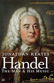 Handel: The Man and His Music by Jonathan Keates