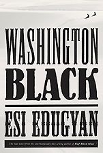 The Best Fiction of 2018 - Washington Black by Esi Edugyan The Best Fiction of 2018 - Washington Black by Esi Edugyan