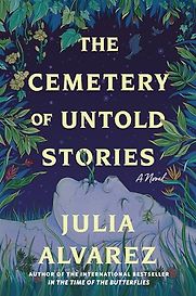 The Cemetery of Untold Stories: A Novel by Julia Alvarez The Cemetery of Untold Stories: A Novel by Julia Alvarez