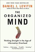 The best books on Productivity - The Organized Mind: Thinking Straight in the Age of Information Overload by Daniel J Levitin