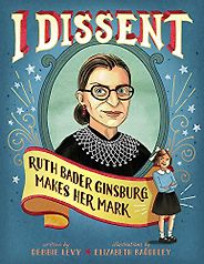 The best books on Ruth Bader Ginsburg - I Dissent: Ruth Bader Ginsburg Makes Her Mark by Debbie Levy & Elizabeth Baddeley (illustrator) The best books on Ruth Bader Ginsburg - I Dissent: Ruth Bader Ginsburg Makes Her Mark by Debbie Levy & Elizabeth Baddeley (illustrator)