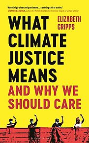 What Climate Justice Means and Why We Should Care by Elizabeth Cripps What Climate Justice Means and Why We Should Care by Elizabeth Cripps