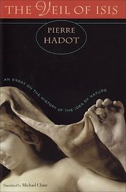 The Veil of Isis: An Essay on the History of the Idea of Nature by Pierre Hadot The Veil of Isis: An Essay on the History of the Idea of Nature by Pierre Hadot