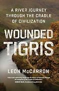 The Best Travel Writing of 2024 - Wounded Tigris: A River Journey Through the Cradle of Civilisation by Leon McCarron