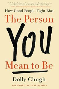The best books on Making A Good Impression - The Person You Mean to Be: How Good People Fight Bias by Dolly Chugh