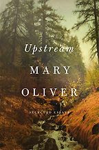 The Best Nature Memoirs - Upstream: Selected Essays by Mary Oliver The Best Nature Memoirs - Upstream: Selected Essays by Mary Oliver
