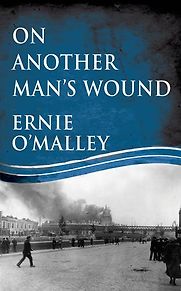 On Another Man's Wound by Ernie O'Malley On Another Man's Wound by Ernie O'Malley